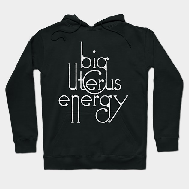 Big Uterus Energy / Typography Design Hoodie by DankFutura